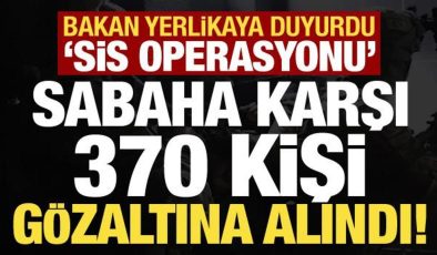 Son dakika… Bakan Yerlikaya duyurdu: Sabaha karşı 370 kişi gözaltına alındı!