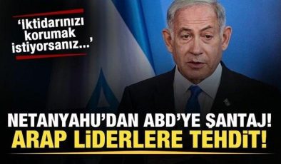 Netanyahu’dan Arap liderlere tehdit, ABD’ye şantaj! İktidarınızı korumak istiyorsanız…
