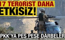 Son dakika: PKK’ya peş peşe darbeler: 17 terörist etkisiz hale getirildi!