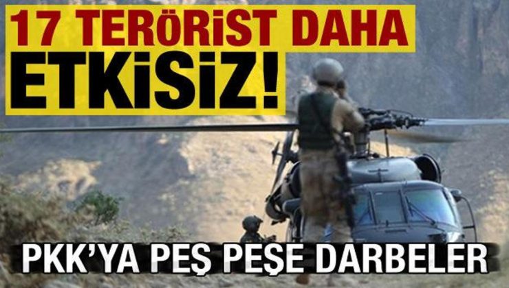 Son dakika: PKK’ya peş peşe darbeler: 17 terörist etkisiz hale getirildi!