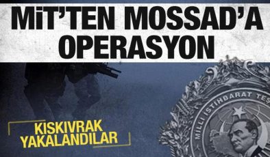 Son dakika: MİT’ten MOSSAD’a operasyon! Kıskıvrak yakalandılar