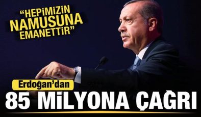 Cumhurbaşkanı Erdoğan’dan 85 milyon vatandaşa çağrı: Hepimizin namusuna emanettir!