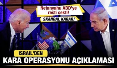 İsrail’den son dakika kara harekatı açıklaması! Netanyahu ABD’ye resti çekti